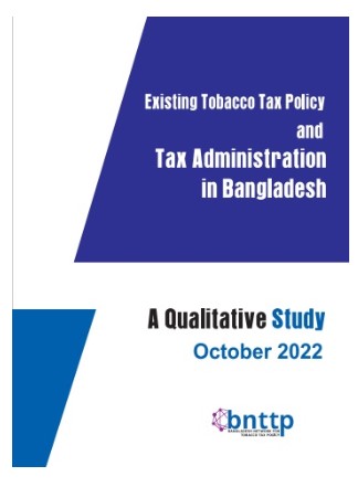 Existing Tobacco Tax Policy And Tax Administration In Bangladesh: A Qualitative Study